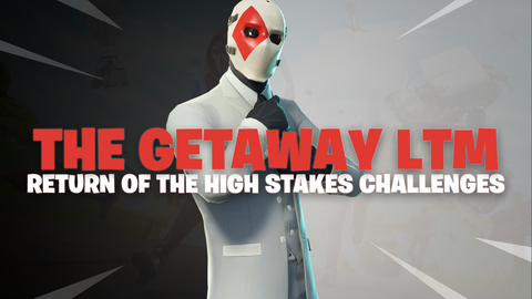 the getaway ltm returns to fortnite with new high stakes challenges fortnitemaster com - fortnite getaway challenges end date